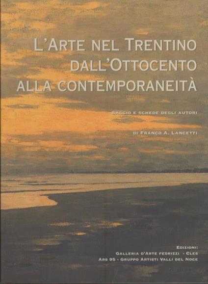 L' arte nel Trentino dall’Ottocento alla contemporaneità - Franco A. Lancetti - copertina