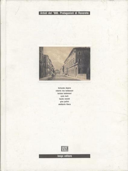 Artisti del ’900, protagonisti di Rovereto: Fortunato Depero, Roberto Iras Baldessari, Luciano Baldessari, Carlo Belli, Fausto Melotti, Gino Pollini, Adalberto Libera - Gabriella Belli,Giovanni Marzari - copertina