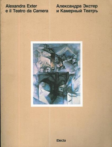 Alexandra Exter e il Teatro da Camera = Aleksandra Ekster i Kamernyj Teatr - Fabio Ciofi Degli Atti,M. Mikhail Kolesnikov - copertina