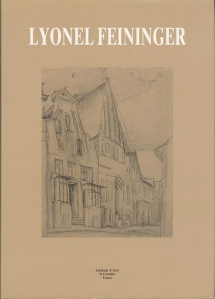 Lyonel Feininger - Lux Feininger,Maurizio Scudiero,Fiorenzo Degasperi - copertina