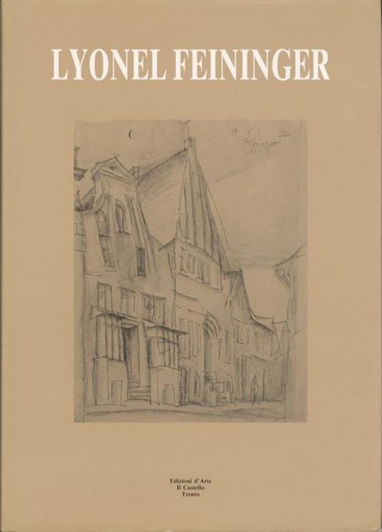 Lyonel Feininger - Lux Feininger,Maurizio Scudiero,Fiorenzo Degasperi - copertina