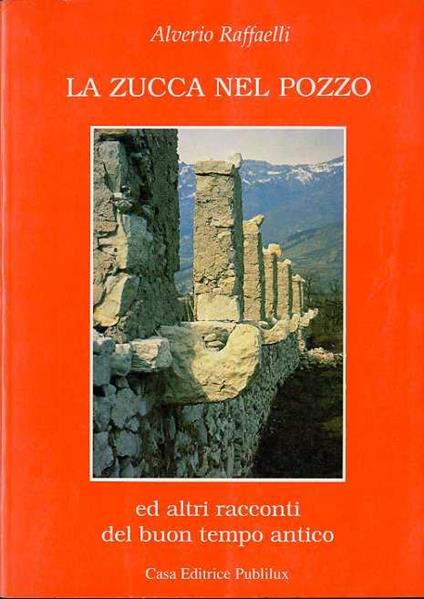 La zucca nel pozzo e altri racconti del buon tempo antico - Alverio Raffaelli - copertina
