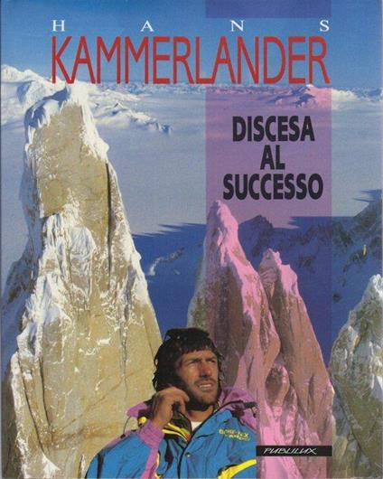 Discesa al successo. Trad. di Josef Rehmann, Luciano Serra - Hans Kammerlander - copertina