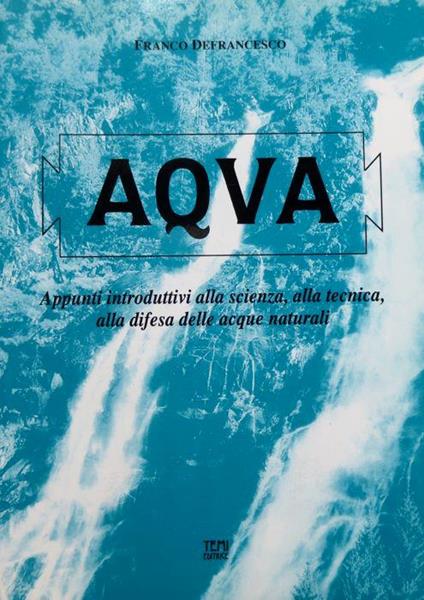 Aqua: appunti introduttivi alla scienza, alla tecnica, alla difesa delle acque naturali - Franco De Francesco - copertina