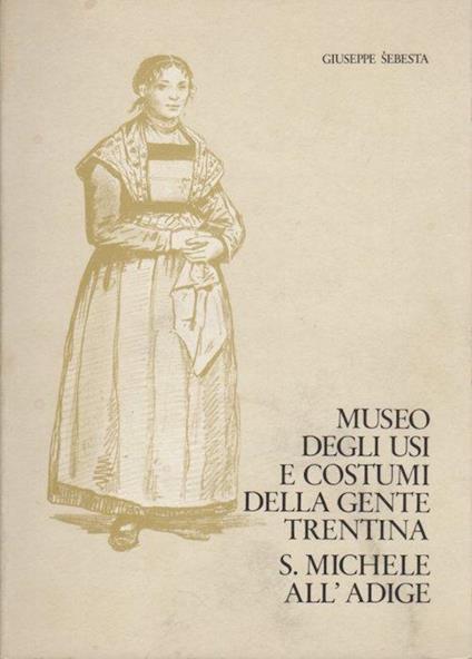 Museo degli usi e costumi della gente trentina S. Michele all’Adige - Giuseppe Sebesta - copertina