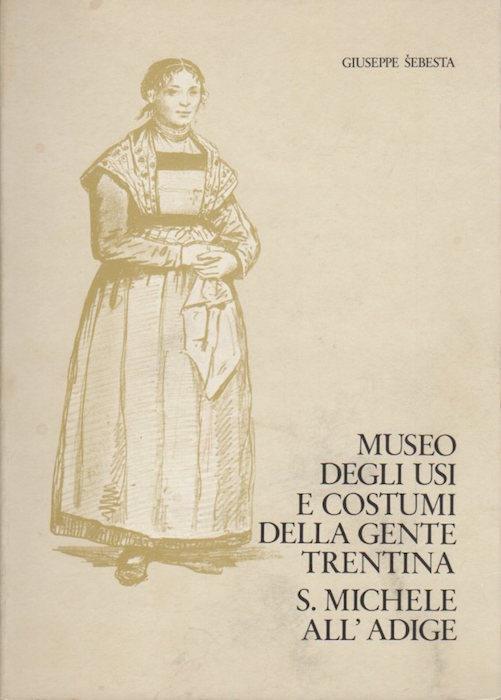Museo degli usi e costumi della gente trentina S. Michele all’Adige - Giuseppe Sebesta - copertina