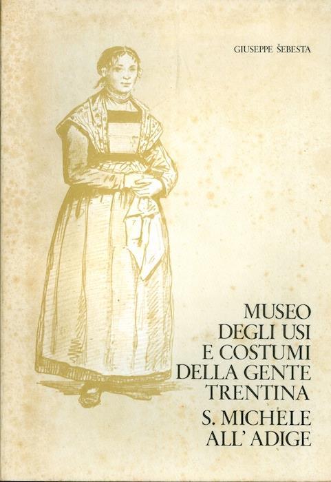 Museo degli usi e costumi della gente trentina S. Michele all’Adige - Giuseppe Sebesta - copertina