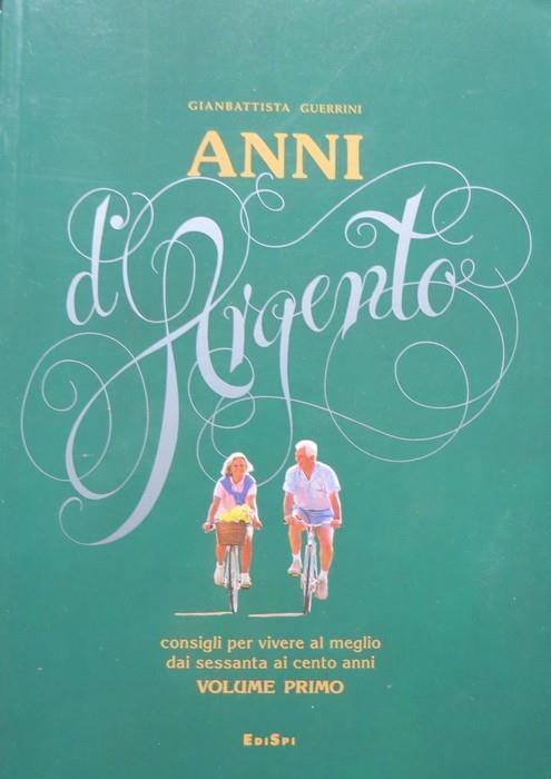 Anni d’argento: consigli per vivere al meglio dai sessanta ai cento anni. Scritti di M.A.Aveni Casucci e I. Simeone e di L. Mascialino. Con una testimonianza di Vittorio Foa. Illustrazioni di F. Sozzi - Gianbattista Guerrini - copertina