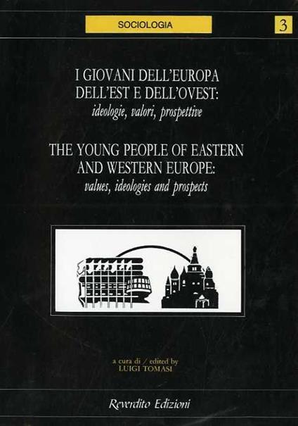 I giovani dell’Europa dell’est e dell’ovest: ideologie, valori, prospettive = The young people of eastern and western Europe: values, ideologies and prospects - Luigi Tomasi - copertina