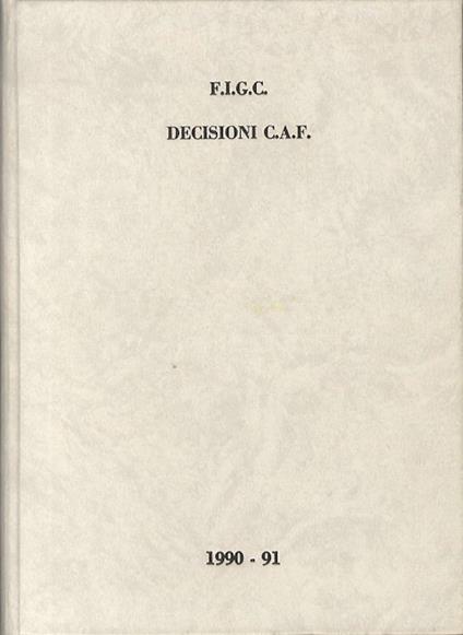Decisioni della C.A.F. 1990-91. Testi integrali relativi al comunicato ufficiale N. 1/C (1990-91) - copertina