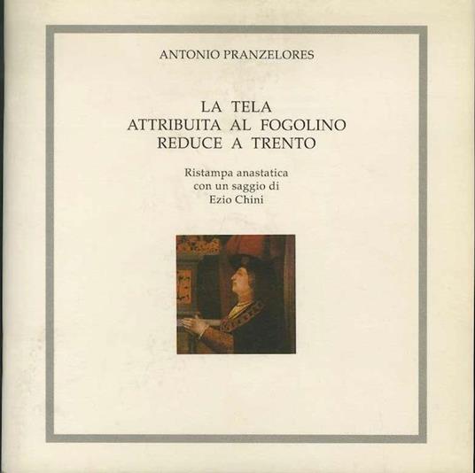 La tela attribuita al Fogolino reduce a Trento - Antonio Pranzelores - copertina