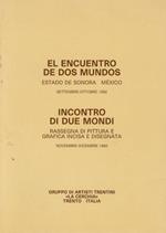 El encuentro de dos mundos: estado de Sonora - México, settembre-ottobre 1992. Incontro di due mondi: rassegna di pittura e grafica incisa e disegnata: novembre-dicembre 1992