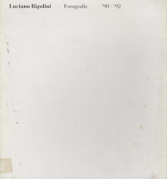 Luciano Rigolini: fotografie ’90-’92 - Marco Franciolli - copertina