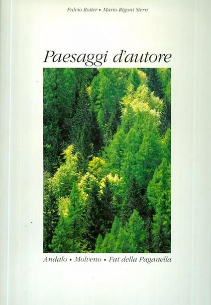 Paesaggi d’autore: Andalo, Molveno, Fai della Paganella - Mario Rigoni Stern,Fulvio Roiter - copertina