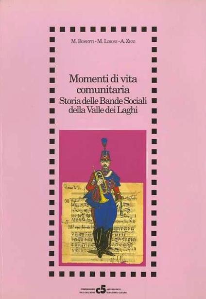 Momenti di vita comunitaria: storia delle bande sociali della Valle dei laghi - Mariano Bosetti,Michele Liboni,Zeni Annely - copertina