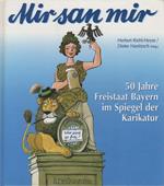 Mir san mir: 50 Jahre Freistaat Bayern im Spiegel der Karikatur