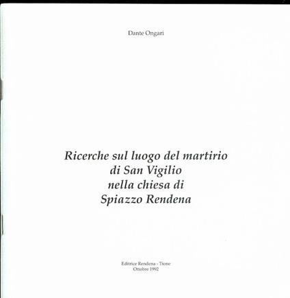 Ricerche sul luogo del martirio di San Vigilio nella chiesa di Spiazzo Rendena - Dante Ongari - copertina