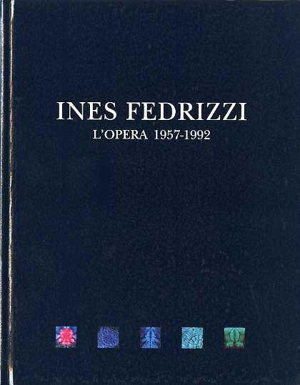 Ines Fedrizzi: l’opera, 1957-1992 - Gabriella Belli,Giovanna Nicoletti,Bruno Passamani - copertina