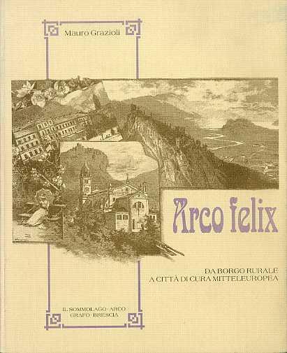 Arco felix: da borgo rurale a città di cura mitteleuropea - Mauro Grazioli - copertina