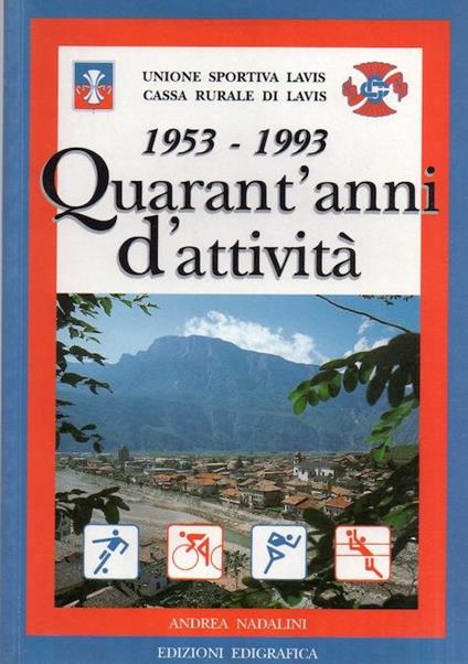 Quarant’anni d’attività: 1953-1993. Unione sportiva Lavis, Cassa rurale di Lavis - Andrea Nadalini - copertina