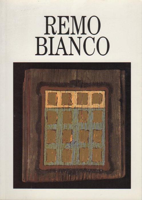 Remo Bianco: testimonianze di Virgilio Gianni ed Angelo Franceschetti. Mostra. Saggi critici di Elena Pontiggia e altri - Elena Pontiggia - copertina