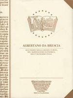 Albertani moralissimi opus de loquendi ac tacendi modo: nec non & de quamplurimis notatu dignissimis in quo mirifice aureeque sententiae et virorum documenta celeberrima cum onmium prudentium maxima utilitate aperiuntur..