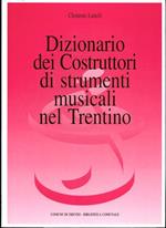 Dizionario dei costruttori di strumenti musicali nel Trentino