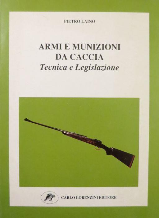 Armi e munizioni da caccia: tecnica e legislazione - Pietro Laino - copertina