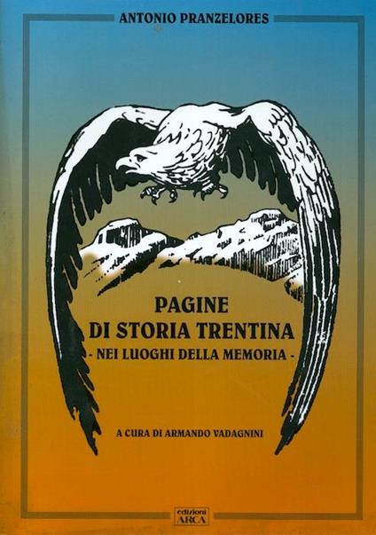 Pagine di storia trentina: nei luoghi della memoria - Antonio Pranzelores - copertina