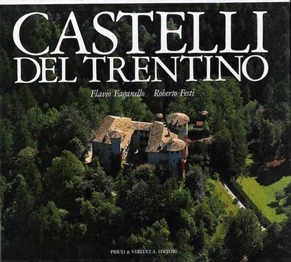 Castelli del Trentino. Castles of the Trentino. Burgen im Trentino - Flavio Faganello,Roberto Festi - copertina