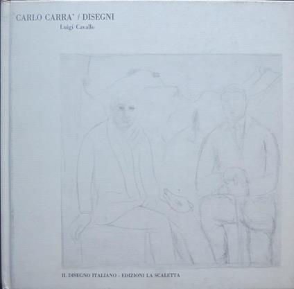 Carlo Carrà: opere dal 1909 al 1960, matite, carboncini, inchiostri. Testo e schede di Luigi Cavallo - Luigi Cavallo - copertina