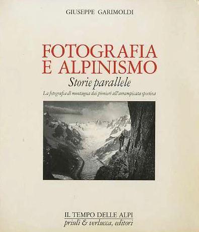 Fotografia e alpinismo. Storie parallele - Giuseppe Garimoldi - copertina