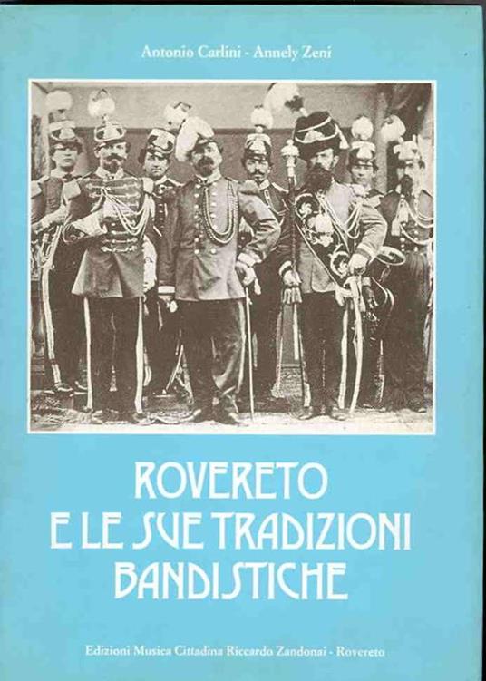 Rovereto e le sue tradizioni bandistiche - A. Carlini,Annely Zeni - copertina
