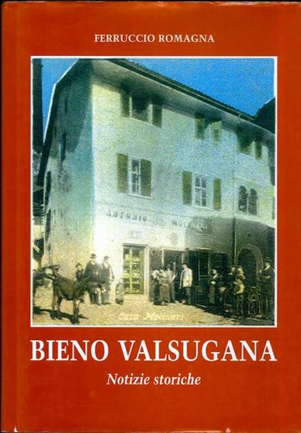 Bieno Valsugana: notizie storiche - Ferruccio Romagna - copertina