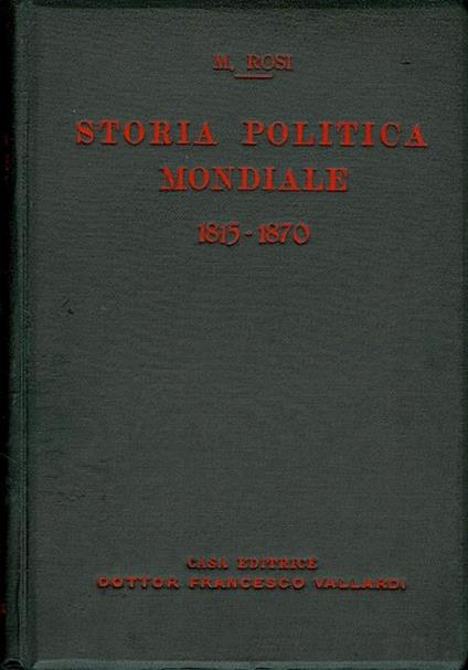 Storia politica mondiale: 1815-1870. Con illustrazioni nel testo e carte e tavole fuori testo - Michele Rosi - copertina