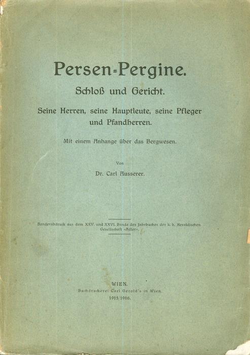 Persen-Pergine: Schloss und Gericht: seine Herren, seine Hauptleute, seine Pfleger und Pfandherren: mit einem Anhange über das Bergwesen - Carl Ausserer - copertina