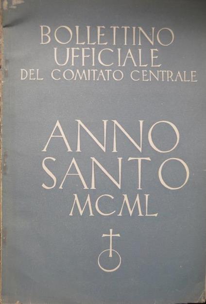 Anno Santo MCML: bollettino ufficiale del Comitato centrale. N. 1 (gennaio 1949). N. 2 (febbraio 1949) - copertina