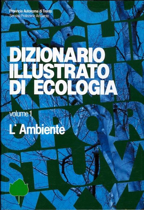 Dizionario illustrato di ecologia. 1. L’ambiente 2. L’uomo - Aldo Fasani,Aldo Maurina - copertina