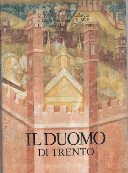 Il Duomo di Trento: 1: Architettura e scultura. 2: Pitture, arredi e monumenti - Enrico Castelnuovo - copertina