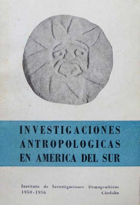 Investigaciones antropologicas en America del Sur: 1950-1956. Republica argentina, Universidad national de Cordoba, Instituto de investigaciones demogeneticas - Alfredo Sacchetti - copertina