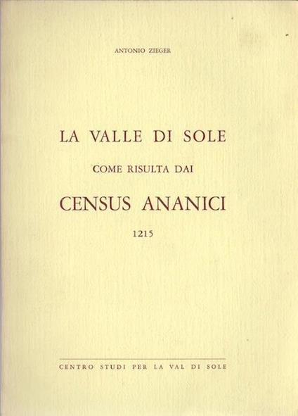 La valle di Sole come risulta dai Census Ananici: 1215 - Antonio Zieger - copertina