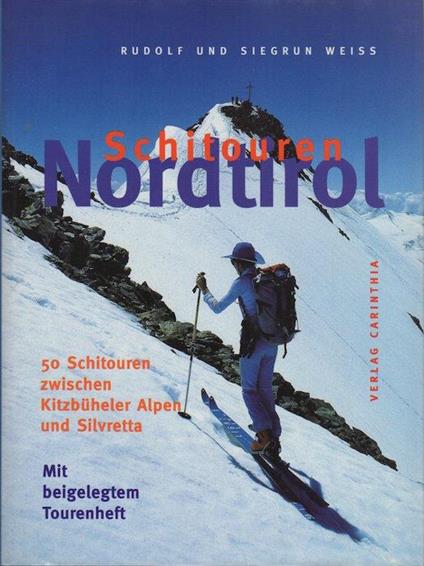 Schitouren Nordtirol: 50 Schitouren zwischen Kitzbüheler Alpen und Silvretta - Rudolf Weiss,Siegrun Weiss - copertina