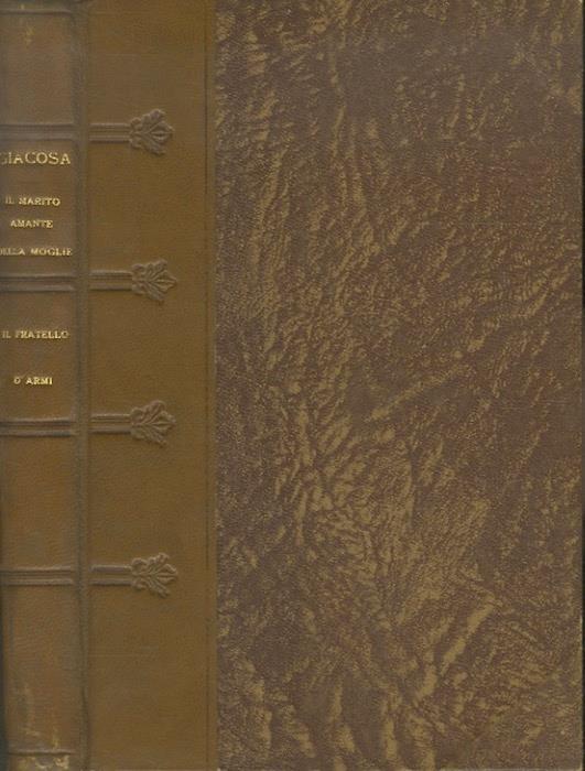 Il marito amante della moglie - Il fratello d’armi: Commedia in tre atti in versi: Dramma in quattro atti in versi - Giuseppe Giacosa - copertina