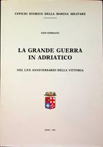 La grande guerra in Adriatico: nel LXX anniversario della vittoria