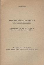Socialismo trentino ed adriatico nell’impero absburgico: conferenza tenuta il 29 aprile 1971 al Circolo di studi politico-sociali Che Guevara di Trieste