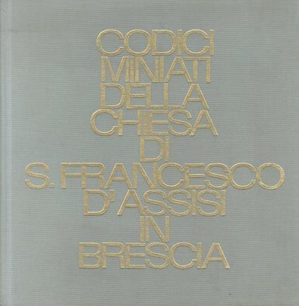 Codici miniati della Chiesa di S. Francesco d’Assisi in Brescia - copertina