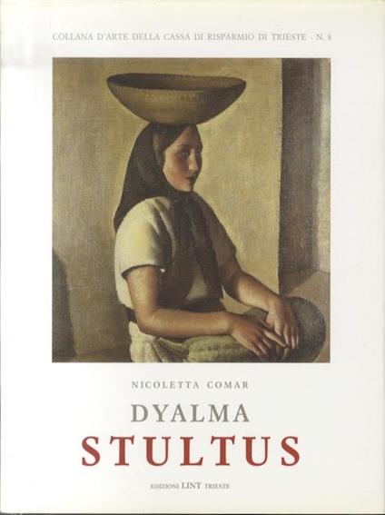 Dyalma Stultus: dalla formazione alla tangenza al Novecento italiano - Nicoletta Comar - copertina