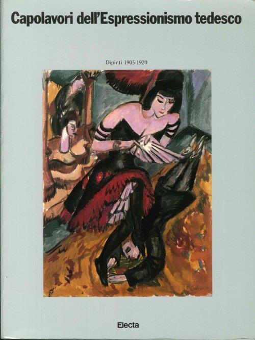 Capolavori Espressionismo Tedesco. Dipinti 1905-1920 - Erich Steingräber - copertina