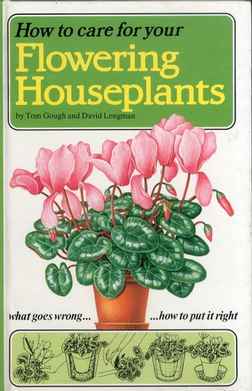 How to Care For Your Flowering Houseplants - Tom Gough,David Longman - copertina