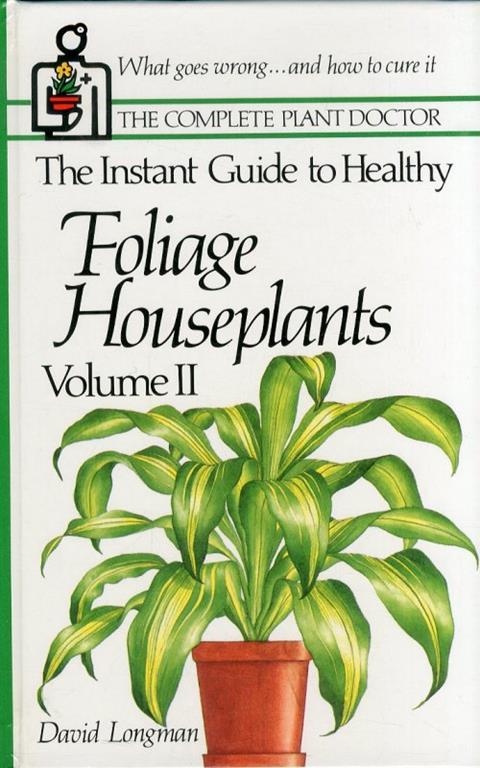 The Instant Guide to Healthy. Foliage Houseplants. Vol. II - David Longman - copertina